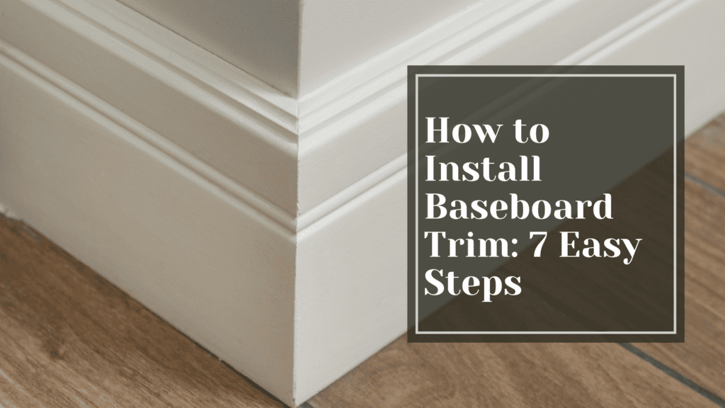 How to Install Baseboard Trim: 7 Easy Steps