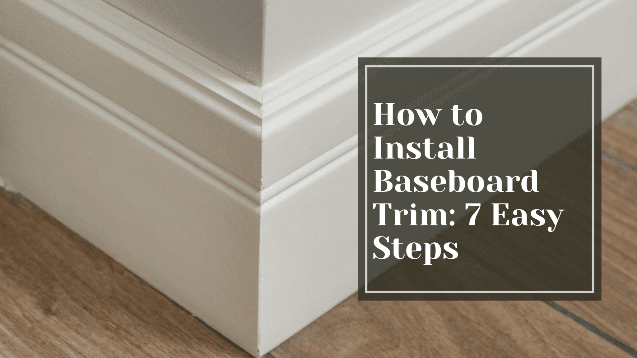 How To Install Baseboard Trim: 7 Easy Steps - Talking Tradesmen