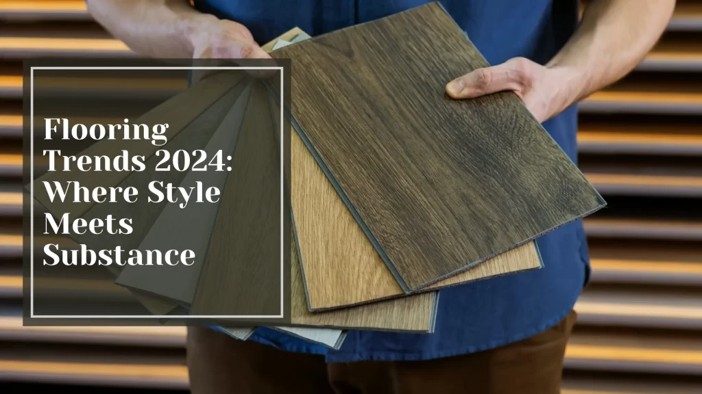 Flooring Trends 2024: Where Style Meets Substance
