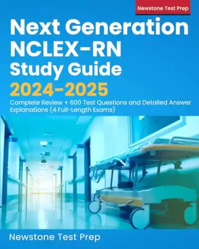 Next Generation NCLEX-RN Study Guide 2024-2025: Complete Review + 600 Test Questions and Detailed Answer Explanations (4 Full-Length Exams)