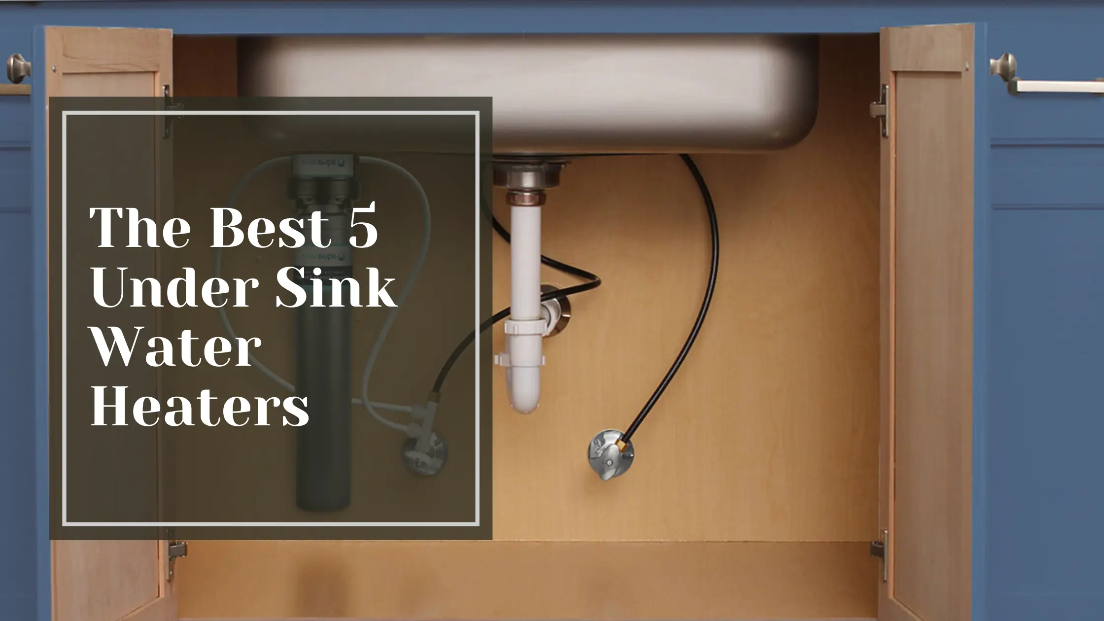 The Best 5 Under Sink Water Heaters - Talking Tradesmen