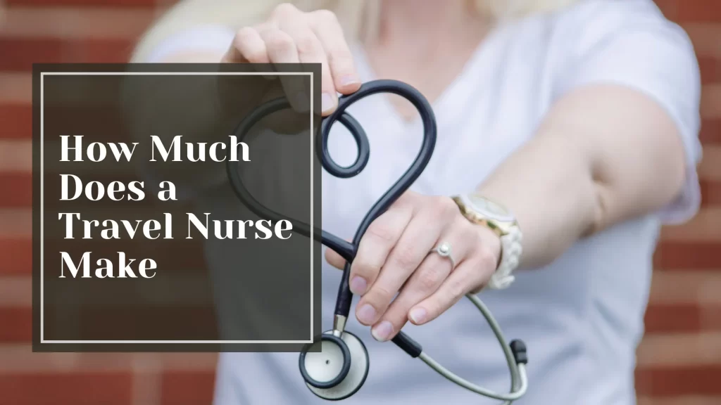 How Much Does a Travel Nurse Make