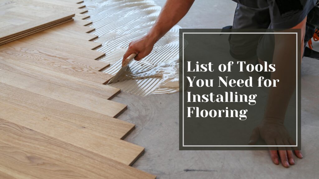 List of Tools You Need for Installing Flooring - Talking Tradesmen