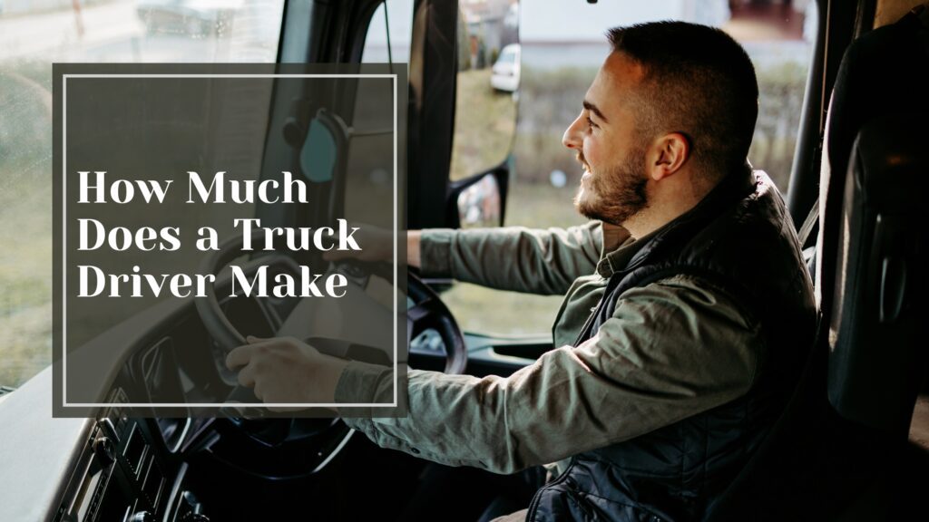 How Much Does a Truck Driver Make?