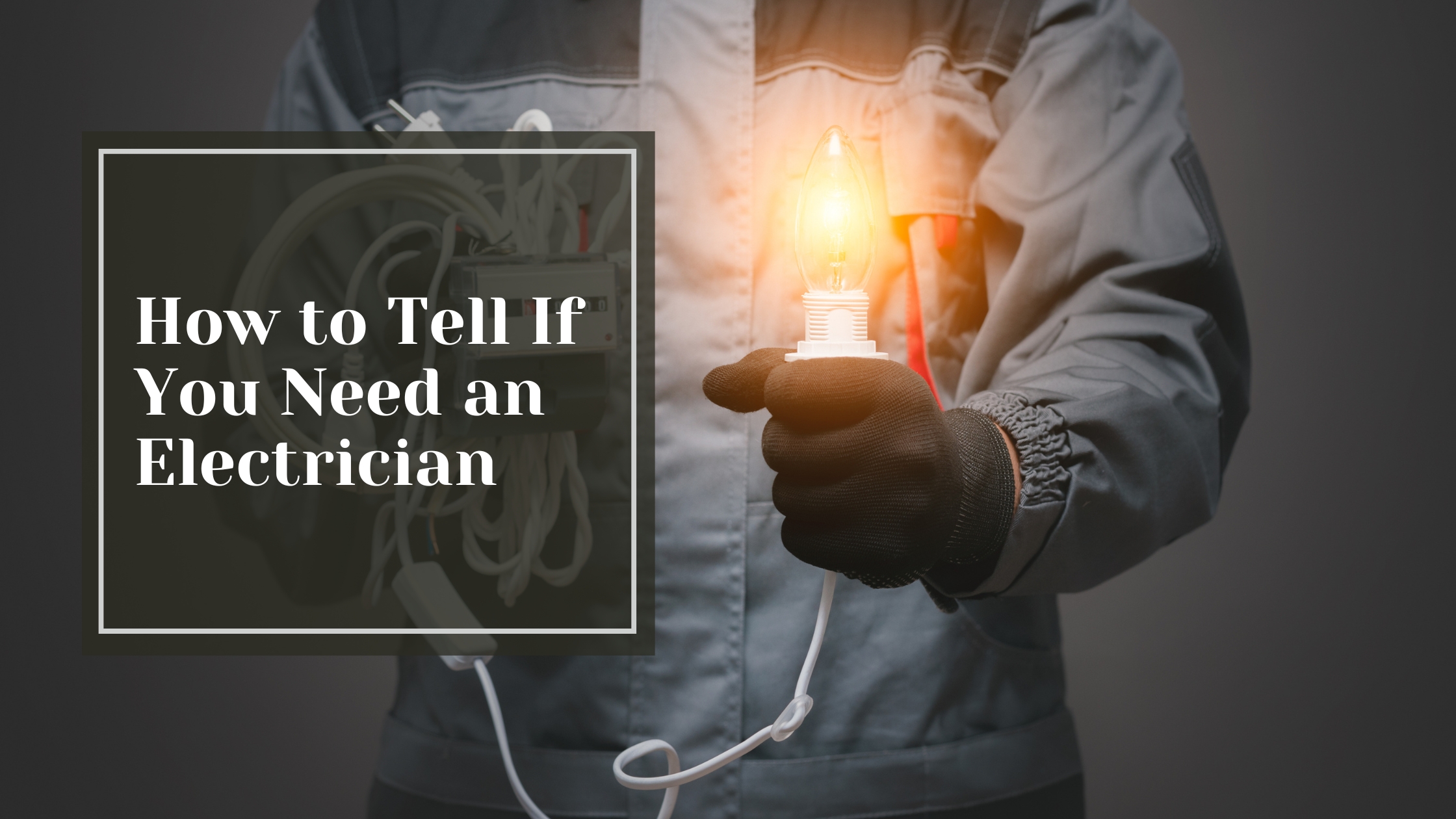 How to Tell If You Need an Electrician