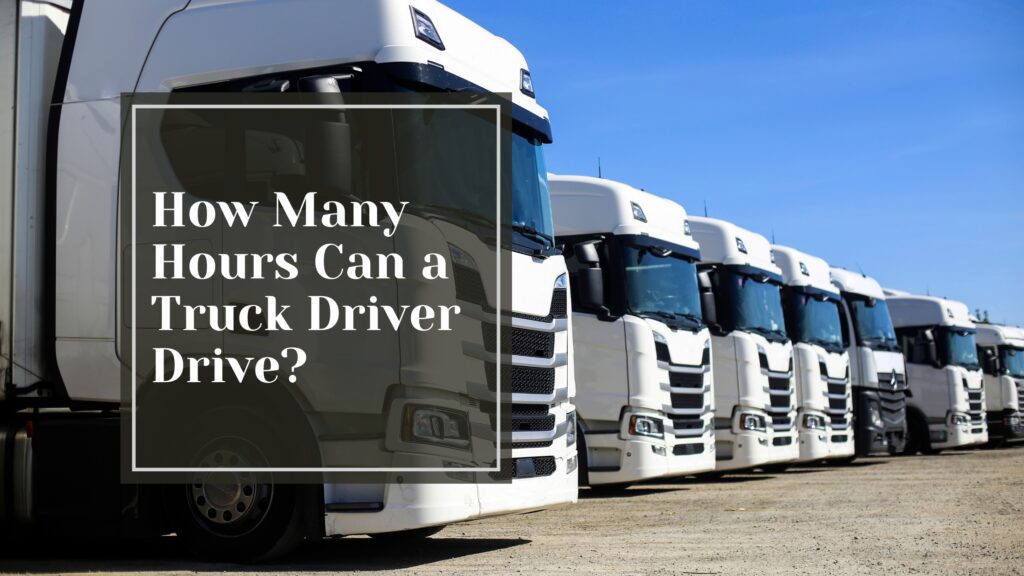 How Many Hours Can a Truck Driver Drive?