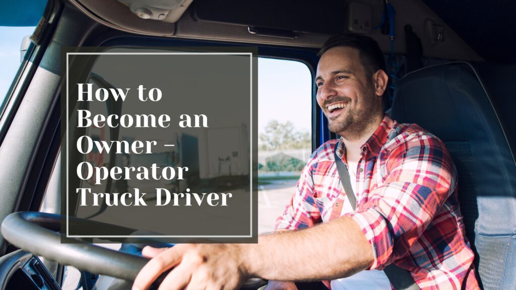 How to Become an Owner-Operator Truck Driver - Talking Tradesmen