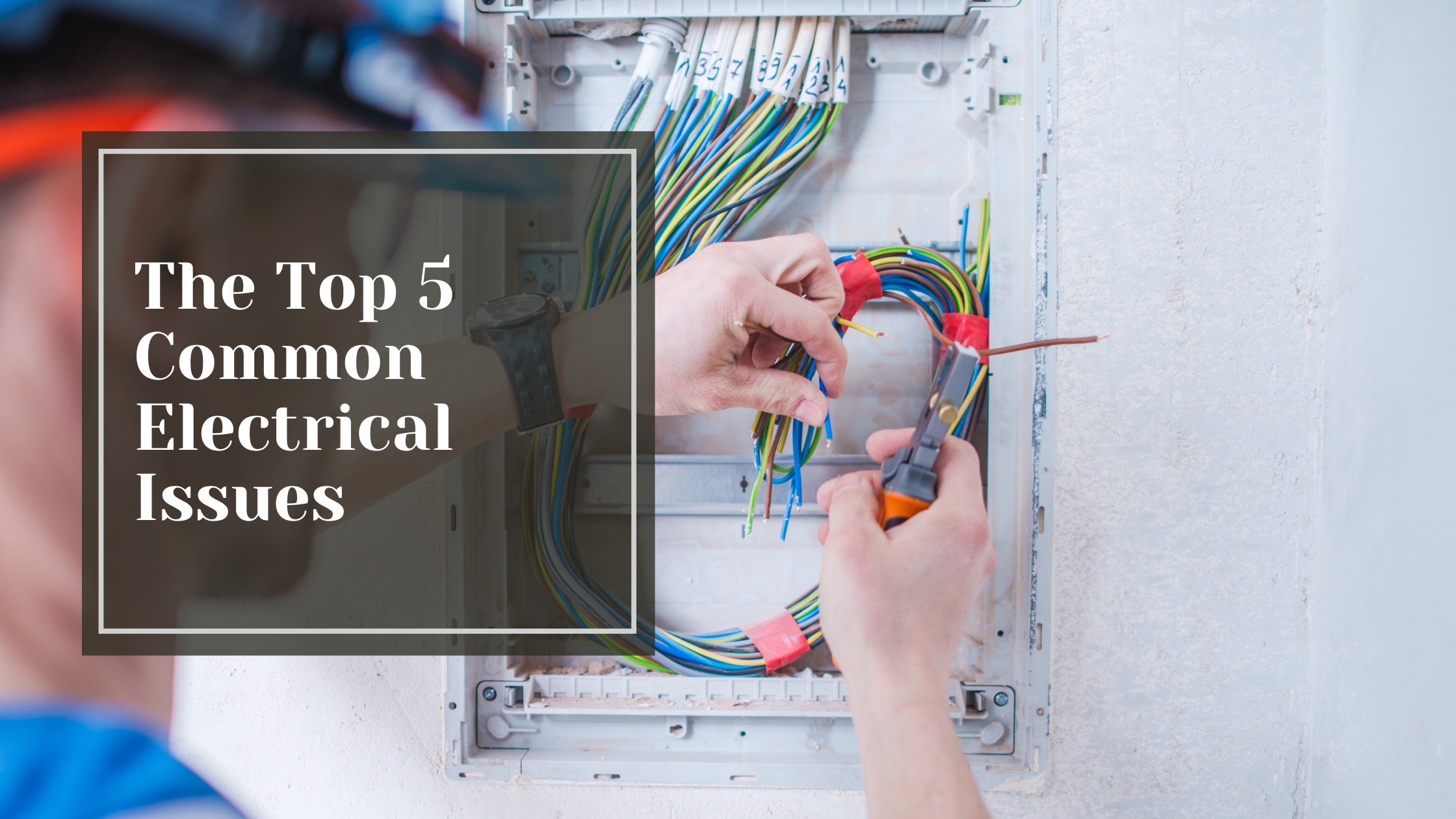 The Top 5 Common Electrical Issues - Talking Tradesmen