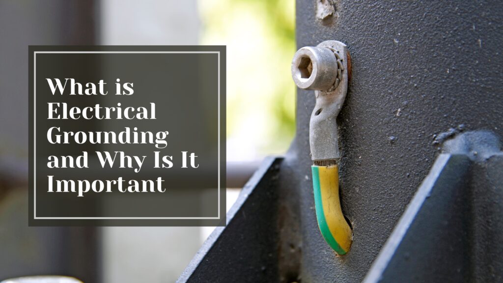 What is Electrical Grounding and Why Is It Important - Talking Tradesmen